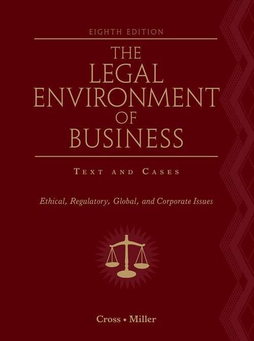 The Legal Environment of Business Text and Cases: Ethical, Regulatory, Global, and Corporate Issues