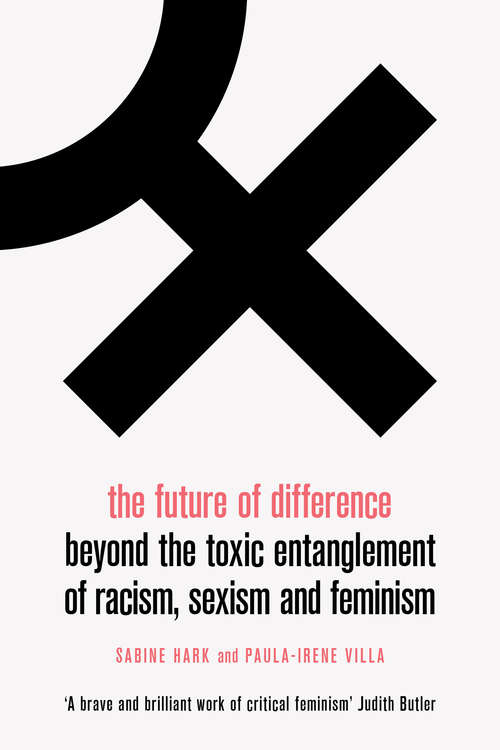 Book cover of The Future of Difference: Beyond the Toxic Entanglement of Racism, Sexism and Feminism