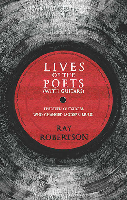 Book cover of Lives of the Poets (with Guitars): Thirteen Outsiders Who Changed Rock & Roll