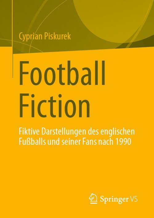 Book cover of Football Fiction: Fiktive Darstellungen des englischen Fußballs und seiner Fans nach 1990 (2024)