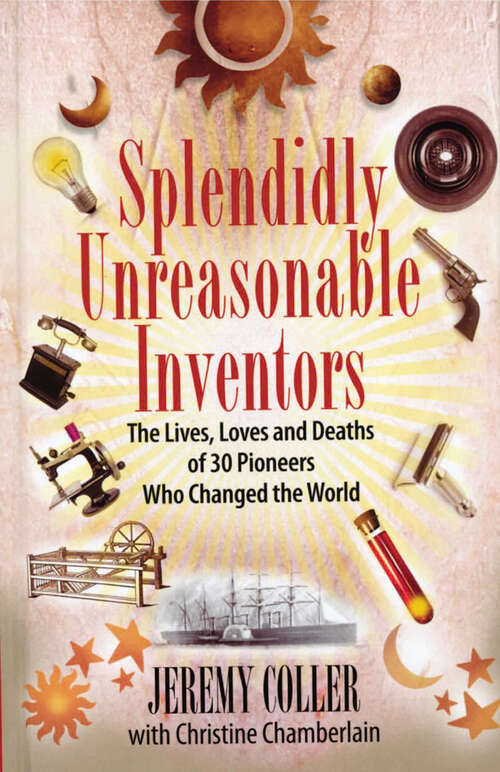 Book cover of Splendidly Unreasonable Inventors: The Lives, Loves, and Deaths of 30 Pioneers Who Changed the World