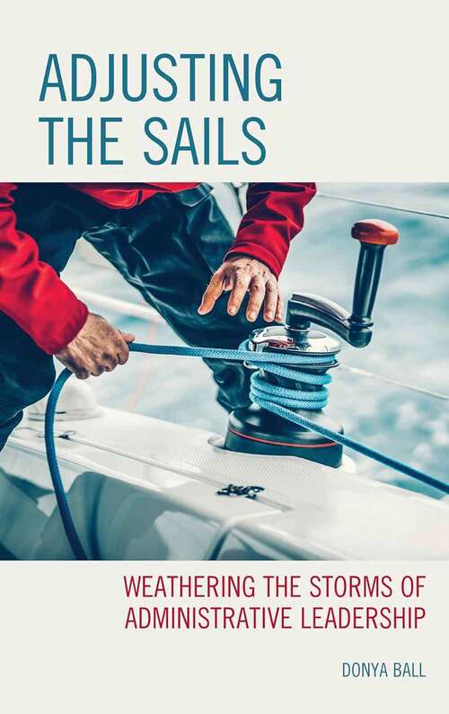 Book cover of Adjusting the Sails: Weathering the Storms of Administrative Leadership