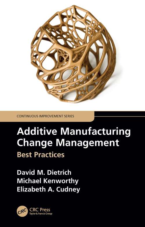Additive Manufacturing Change Management: Best Practices (Continuous Improvement Series)