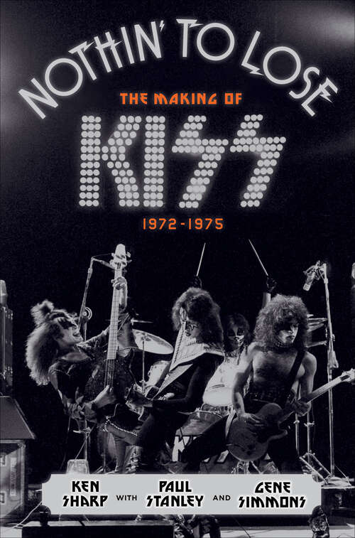 Book cover of Nothin' to Lose: The Making of KISS 1972–1975