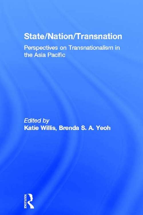 State/Nation/Transnation: Perspectives on Transnationalism in the Asia Pacific (Routledge Research in Transnationalism)