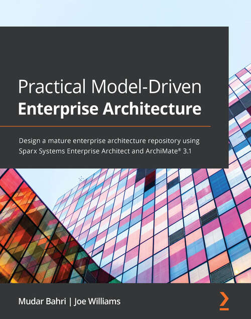 Book cover of Practical Model-Driven Enterprise Architecture: Design a mature enterprise architecture repository using Sparx Systems Enterprise Architect and ArchiMate® 3.1