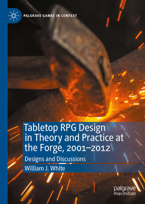 Book cover of Tabletop RPG Design in Theory and Practice at the Forge, 2001–2012: Designs and Discussions (1st ed. 2020) (Palgrave Games in Context)