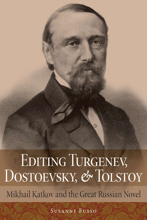Book cover of Editing Turgenev, Dostoevsky, and Tolstoy: Mikhail Katkov and the Great Russian Novel