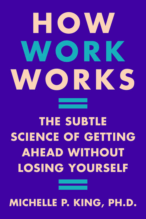 Book cover of How Work Works: The Subtle Science of Getting Ahead Without Losing Yourself