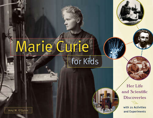 Book cover of Marie Curie for Kids: Her Life and Scientific Discoveries, with 21 Activities and Experiments