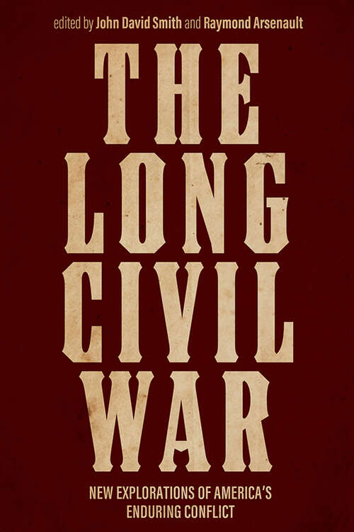 The Long Civil War: New Explorations of America's Enduring Conflict (New Directions In Southern History Ser.)