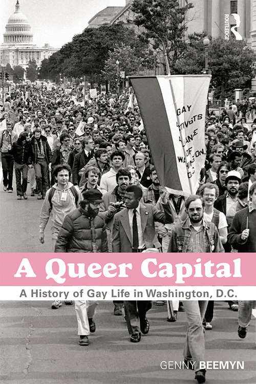 A Queer Capital: A History of Gay Life in Washington D.C.