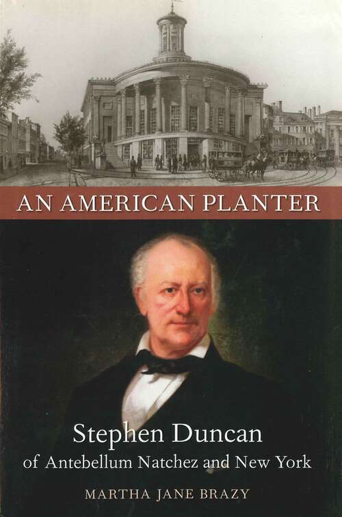 Book cover of An American Planter: Stephen Duncan of Antebellum Natchez and New York (Southern Biography Series)