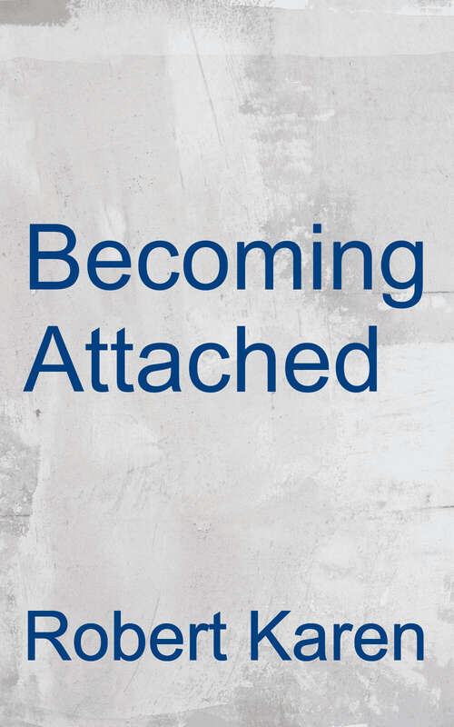 Book cover of Becoming Attached: First Relationships And How They Shape Our Capacity To Love