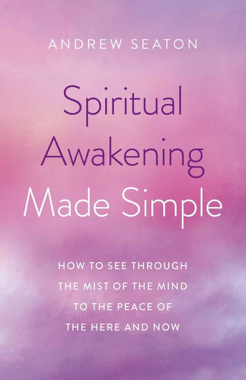Book cover of Spiritual Awakening Made Simple: How to See Through the Mist of the Mind to the Peace of the Here and Now