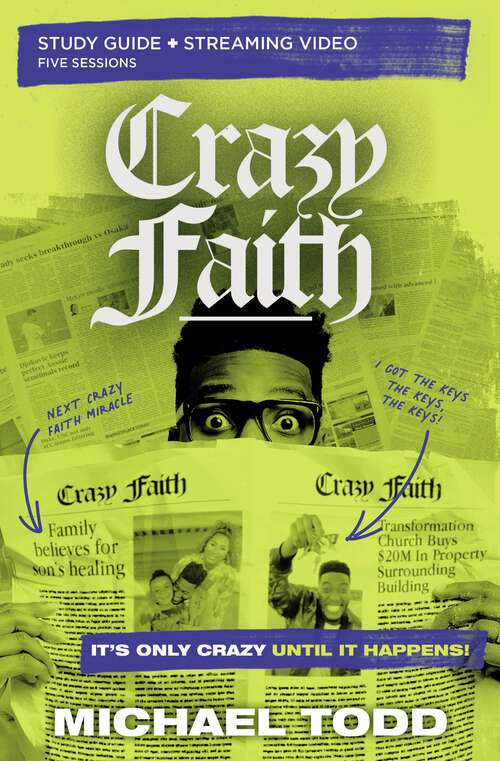 Book cover of Crazy Faith Bible Study Guide plus Streaming Video: It’s Only Crazy Until It Happens
