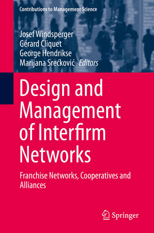 Design and Management of Interfirm Networks: Franchise Networks, Cooperatives and Alliances (Contributions to Management Science)