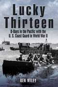 Lucky Thirteen: D-Days in the Pacific with the U. S. Coast Guard in World War II