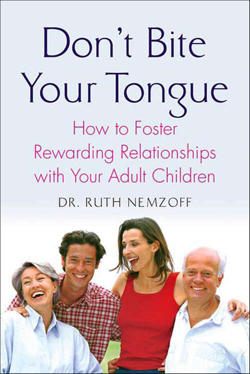 Book cover of Don't Bite Your Tongue: How to Foster Rewarding Relationships with Your Adult Children