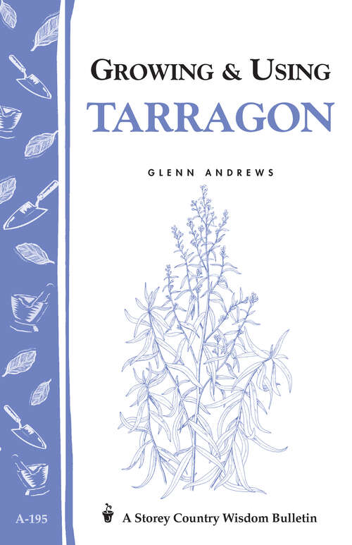 Book cover of Growing & Using Tarragon: Storey's Country Wisdom Bulletin A-195 (Storey Country Wisdom Bulletin Ser.)
