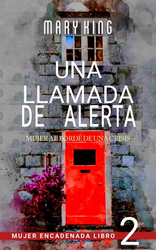 Book cover of Una Llamada de Alerta: Mujer al Borde de una Crisis (Mujer Encadenada Libro 2 #2)