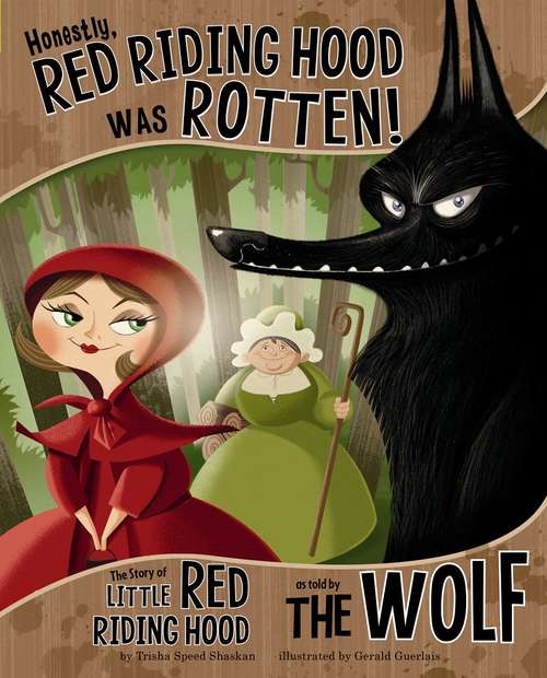 Book cover of Honestly, Red Riding Hood Was Rotten!: The Story Of Little Red Riding Hood As Told By The Wolf