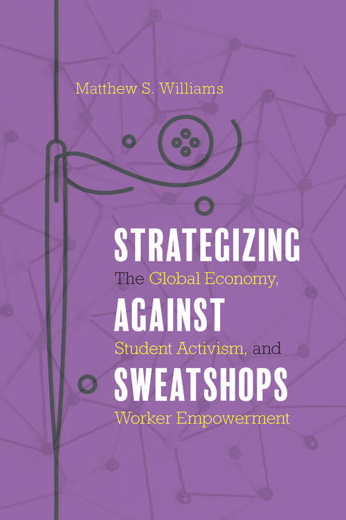 Strategizing against Sweatshops: The Global Economy, Student Activism, and Worker Empowerment