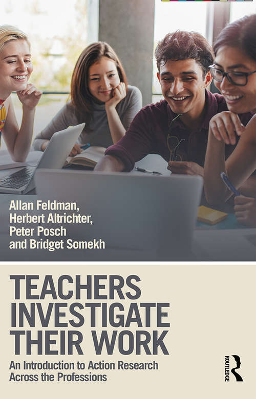 Teachers Investigate Their Work: An Introduction to Action Research across the Professions