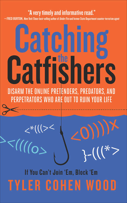 Book cover of Catching the Catfishers: Disarm the Online Pretenders, Predators, and Perpetrators Who Are Out to Ruin Your Life
