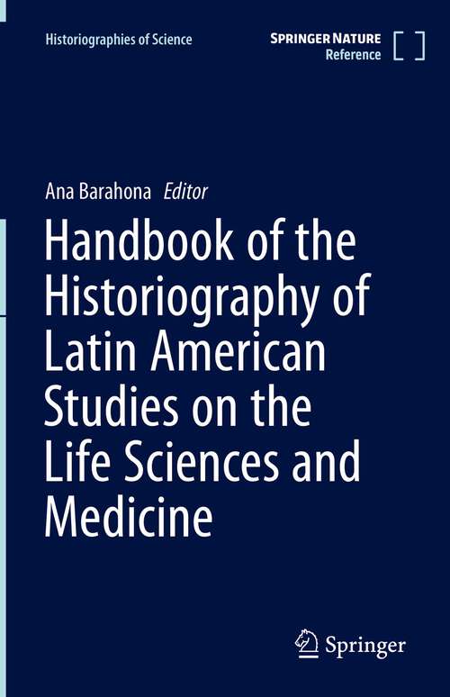 Book cover of Handbook of the Historiography of Latin American Studies on the Life Sciences and Medicine (1st ed. 2022) (Historiographies of Science)