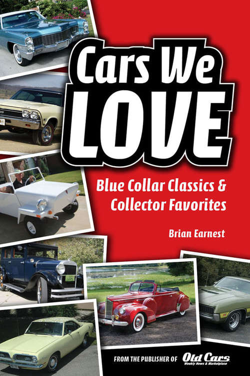 Cars We Love: Blue Collar Classics and Collector Favorites