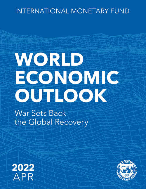 Book cover of World Economic Outlook, April 2022: War Sets Back The Global Recovery (World Economic Outlook Ser.)