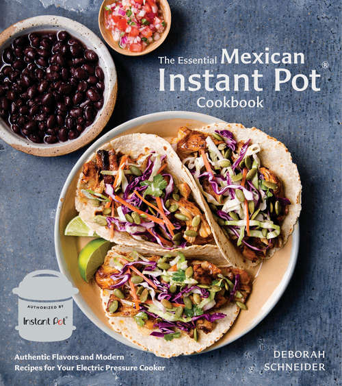 Book cover of The Essential Mexican Instant Pot Cookbook: Authentic Flavors and Modern Recipes for Your Electric Pressure Cooker