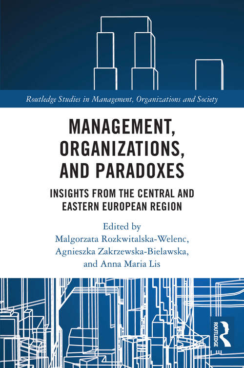 Book cover of Management, Organizations, and Paradoxes: Insights from the Central and Eastern European Region (1) (Routledge Studies in Management, Organizations and Society)