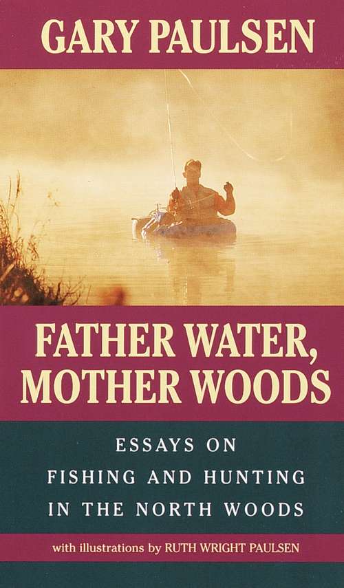 Book cover of Father Water, Mother Woods: Essays on Fishing and Hunting in the North Woods