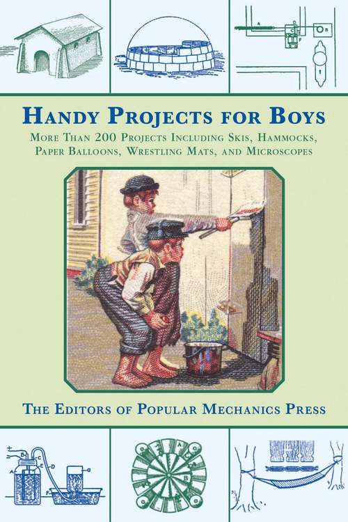 Book cover of Handy Projects for Boys: More Than 200 Projects Including Skis, Hammocks, Paper Balloons, Wrestling Mats, and Microscopes