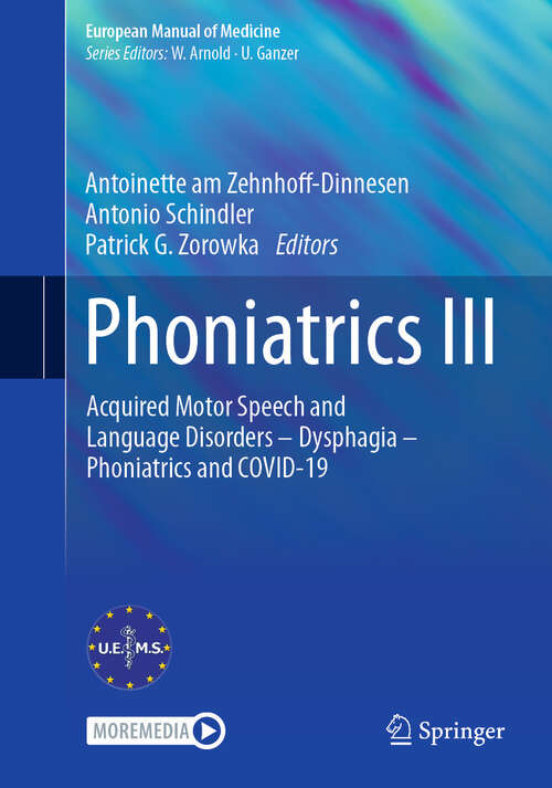 Book cover of Phoniatrics III: Acquired Motor Speech and Language Disorders – Dysphagia – Phoniatrics and COVID-19 (European Manual of Medicine)