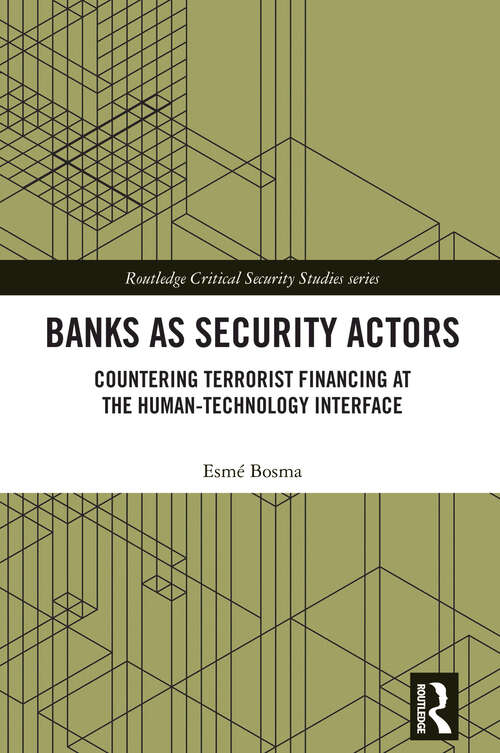 Book cover of Banks as Security Actors: Countering Terrorist Financing at the Human-Technology Interface (1) (Routledge Critical Security Studies)