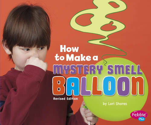 Book cover of How to Make a Mystery Smell Balloon: A 4d Book (Hands-on Science Fun Ser.)
