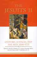 The Jesuits II: Cultures, Sciences, and the Arts, 1540-1773