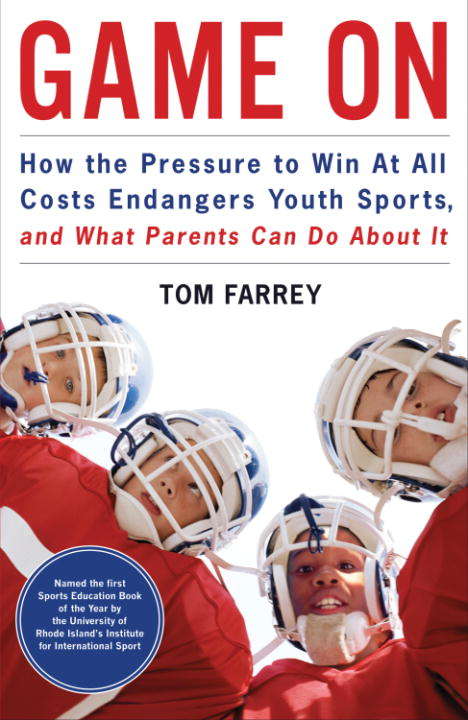 Book cover of Game On: How the Pressure to Win At All Costs Endangers Youth Sports and What Parents Can Do About It