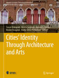 Cities' Identity Through Architecture and Arts: Proceedings Of The International Conference On Cities' Identity Through Architecture And Arts (citaa 2017), May 11-13, 2017, Cairo, Egypt (Advances in Science, Technology & Innovation)