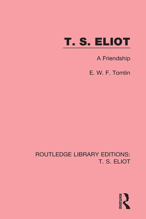 Book cover of T. S. Eliot: A Friendship (Routledge Library Editions: T. S. Eliot)