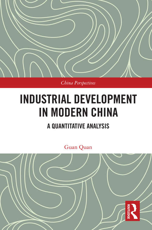Industrial Development in Modern China: A Quantitative Analysis (China Perspectives)