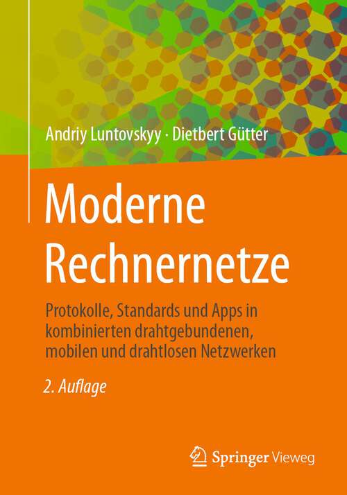 Book cover of Moderne Rechnernetze: Protokolle, Standards und Apps in kombinierten drahtgebundenen, mobilen und drahtlosen Netzwerken (2. Aufl. 2023)