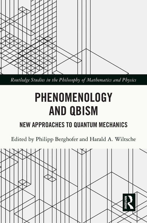 Book cover of Phenomenology and QBism: New Approaches to Quantum Mechanics (Routledge Studies in the Philosophy of Mathematics and Physics)