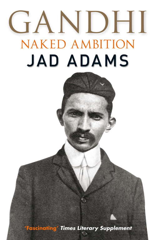 Book cover of Gandhi: Naked Ambition