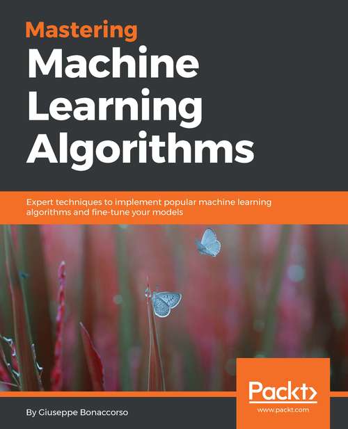 Book cover of Mastering Machine Learning Algorithms: Expert techniques to implement popular machine learning algorithms and fine-tune your models