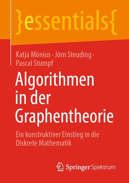 Book cover of Algorithmen in der Graphentheorie: Ein konstruktiver Einstieg in die Diskrete Mathematik (1. Aufl. 2021) (essentials)