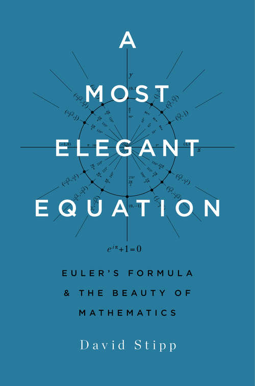 A Most Elegant Equation: Euler's Formula and the Beauty of Mathematics
